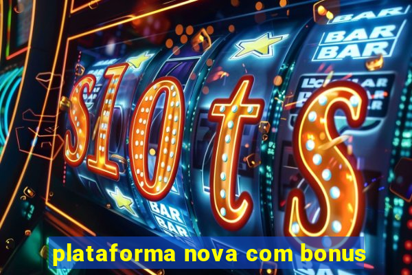 plataforma nova com bonus